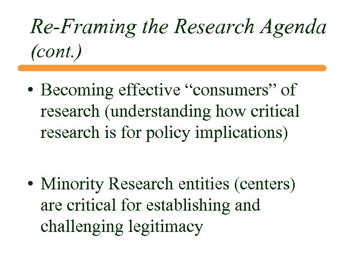 Re-Framing the Research Agenda (cont. ) • Becoming effective “consumers” of research (understanding how