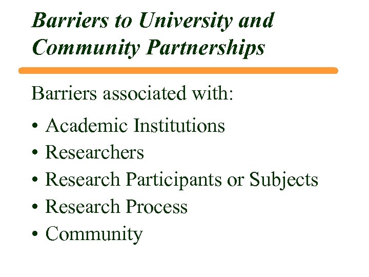 Barriers to University and Community Partnerships Barriers associated with: • • • Academic Institutions