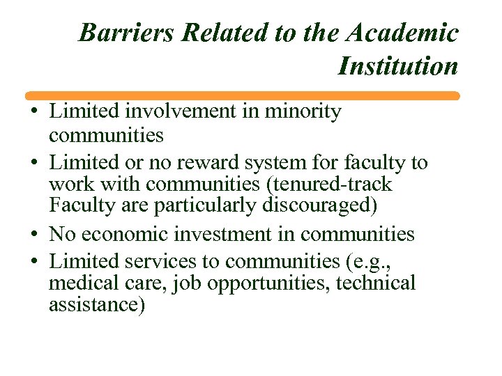 Barriers Related to the Academic Institution • Limited involvement in minority communities • Limited
