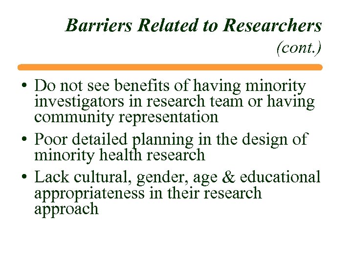 Barriers Related to Researchers (cont. ) • Do not see benefits of having minority