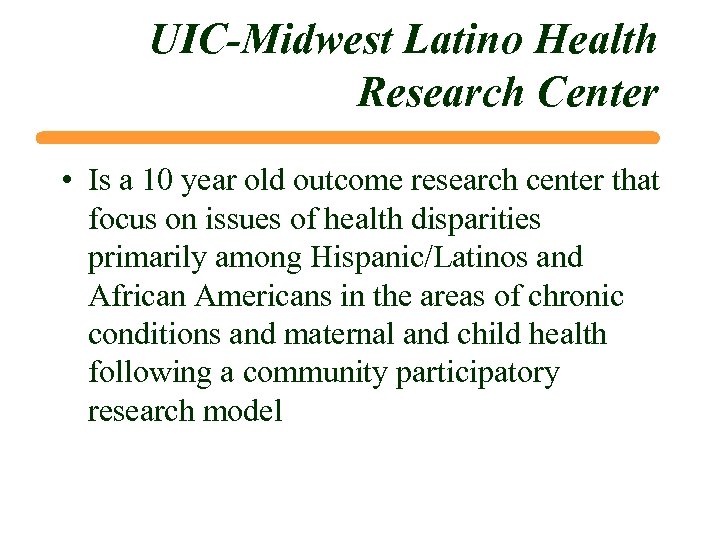 UIC-Midwest Latino Health Research Center • Is a 10 year old outcome research center