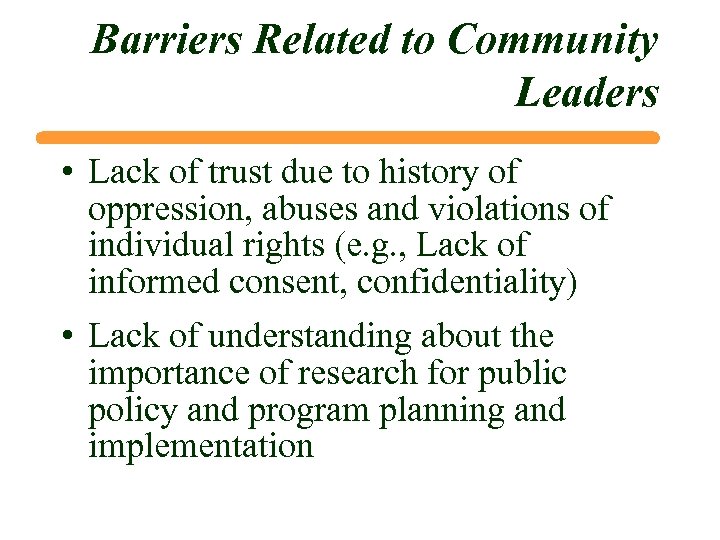 Barriers Related to Community Leaders • Lack of trust due to history of oppression,