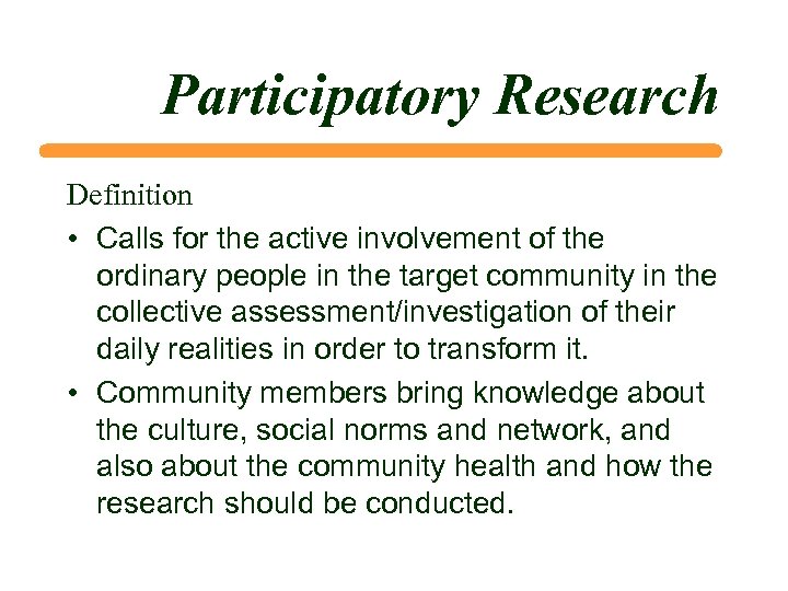 Participatory Research Definition • Calls for the active involvement of the ordinary people in