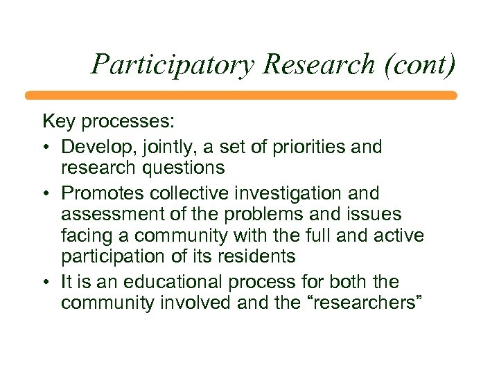 Participatory Research (cont) Key processes: • Develop, jointly, a set of priorities and research