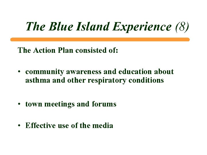 The Blue Island Experience (8) The Action Plan consisted of: • community awareness and
