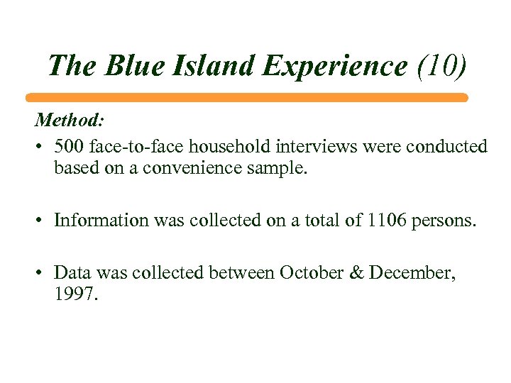 The Blue Island Experience (10) Method: • 500 face-to-face household interviews were conducted based