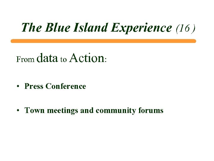 The Blue Island Experience (16 ) From data to Action: • Press Conference •