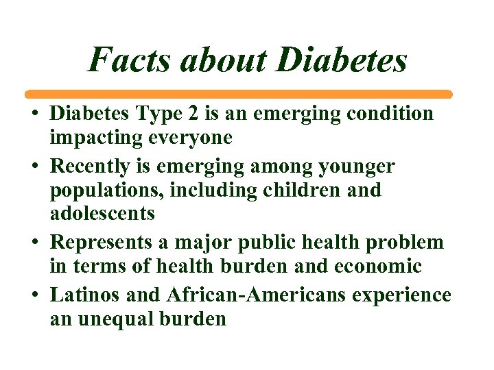 Facts about Diabetes • Diabetes Type 2 is an emerging condition impacting everyone •
