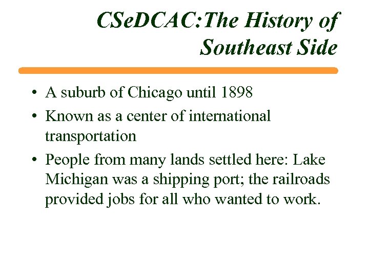 CSe. DCAC: The History of Southeast Side • A suburb of Chicago until 1898