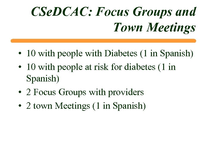 CSe. DCAC: Focus Groups and Town Meetings • 10 with people with Diabetes (1