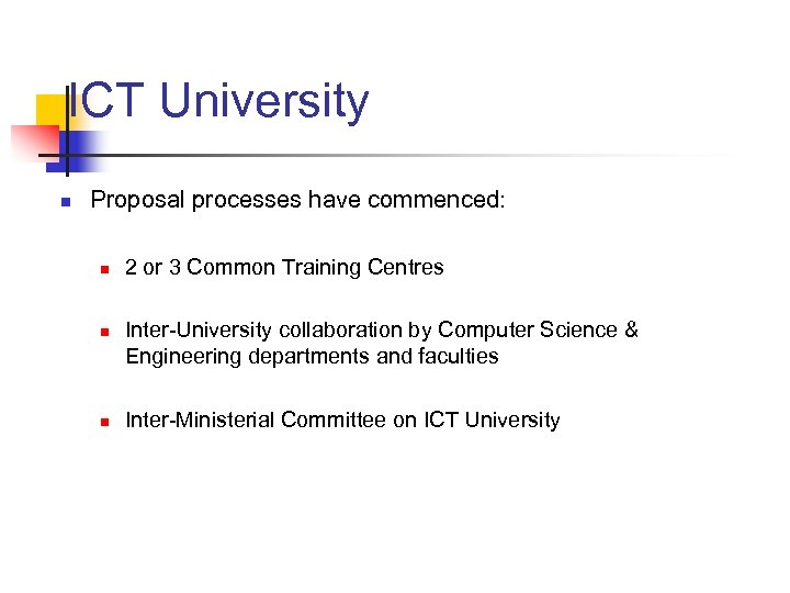 ICT University n Proposal processes have commenced: n n n 2 or 3 Common