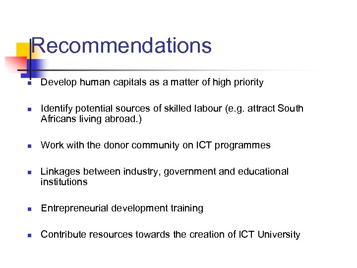 Recommendations n n Develop human capitals as a matter of high priority Identify potential