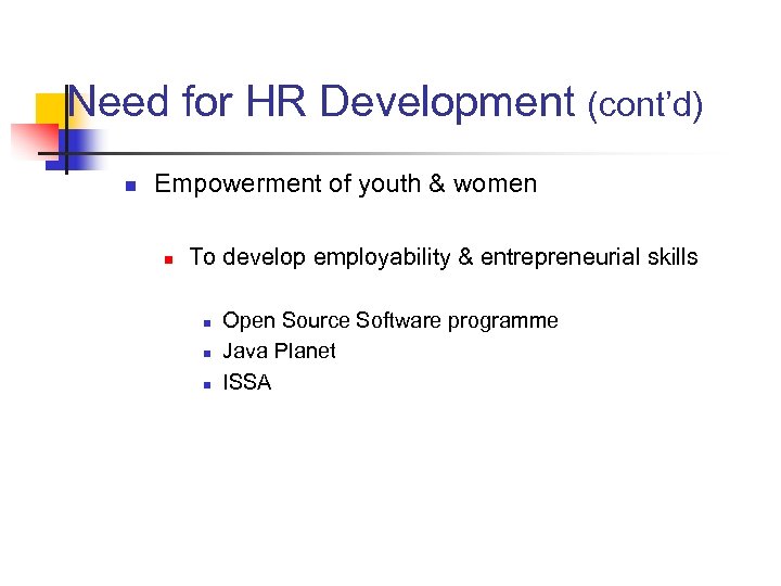Need for HR Development (cont’d) n Empowerment of youth & women n To develop