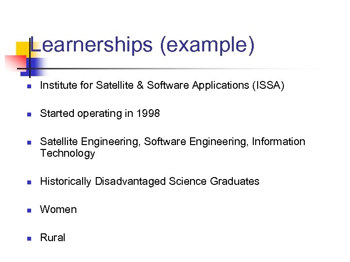Learnerships (example) n Institute for Satellite & Software Applications (ISSA) n Started operating in