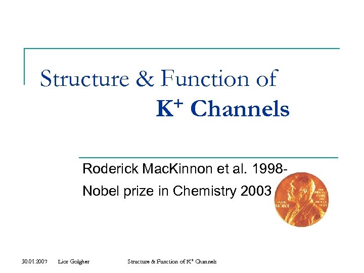 Structure & Function of + Channels K Roderick Mac. Kinnon et al. 1998 -