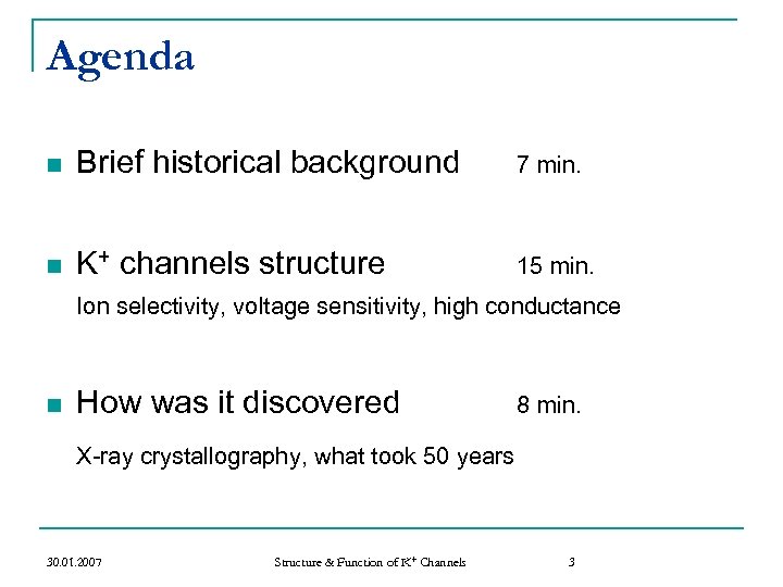Agenda n Brief historical background 7 min. n K+ channels structure 15 min. Ion