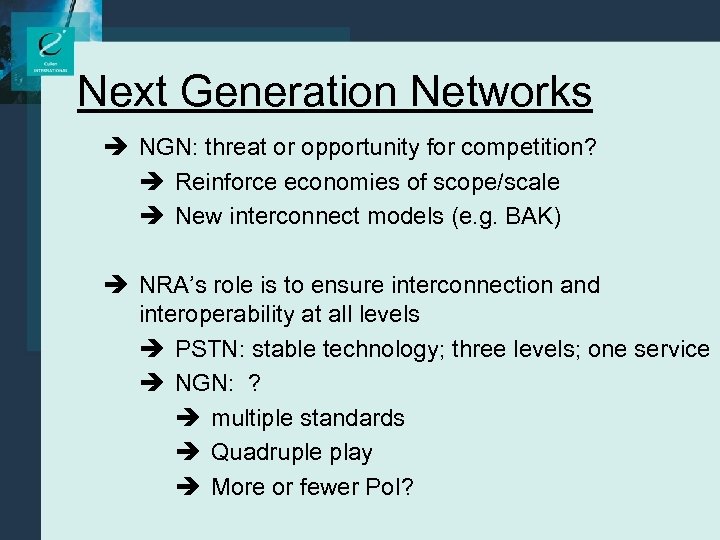 Next Generation Networks è NGN: threat or opportunity for competition? è Reinforce economies of