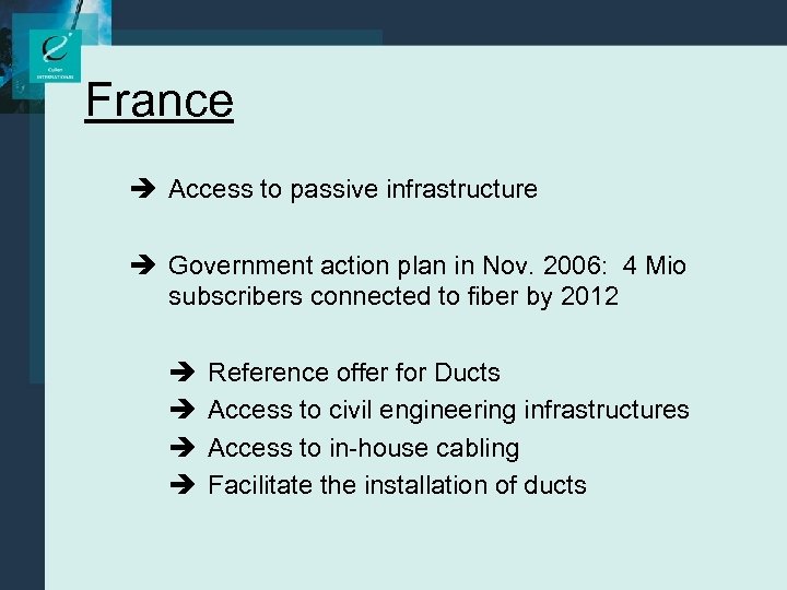 France è Access to passive infrastructure è Government action plan in Nov. 2006: 4