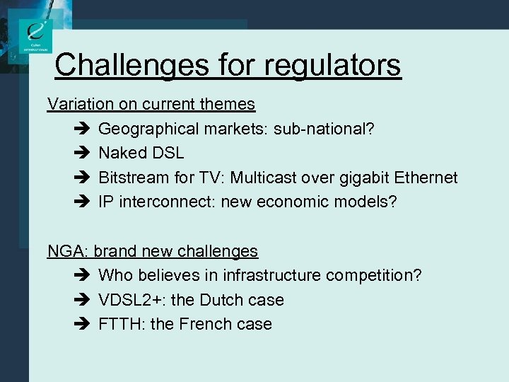 Challenges for regulators Variation on current themes è Geographical markets: sub-national? è Naked DSL