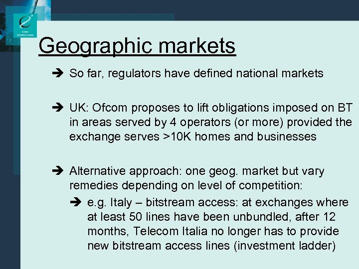 Geographic markets è So far, regulators have defined national markets è UK: Ofcom proposes
