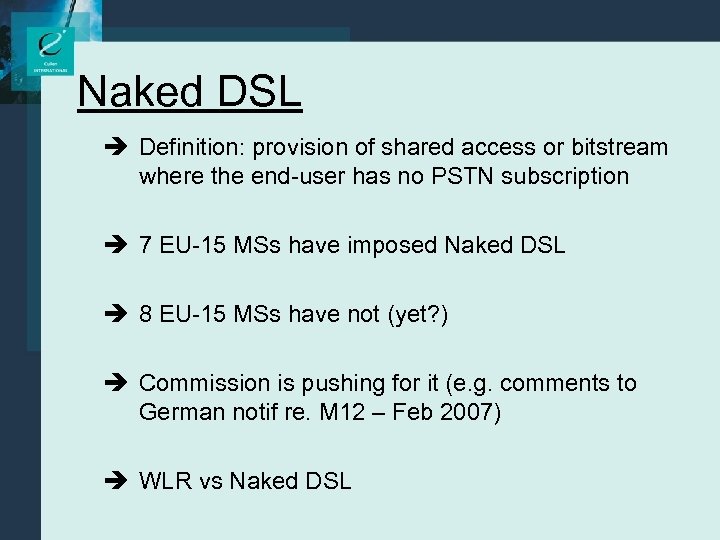 Naked DSL è Definition: provision of shared access or bitstream where the end-user has