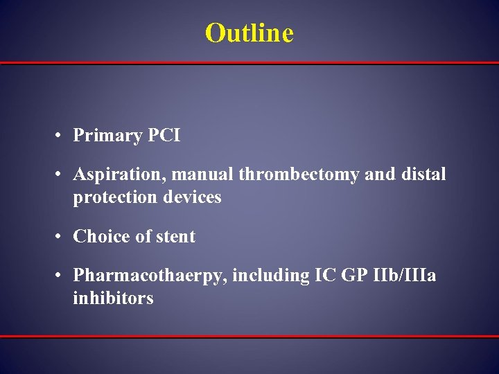 Outline • Primary PCI • Aspiration, manual thrombectomy and distal protection devices • Choice