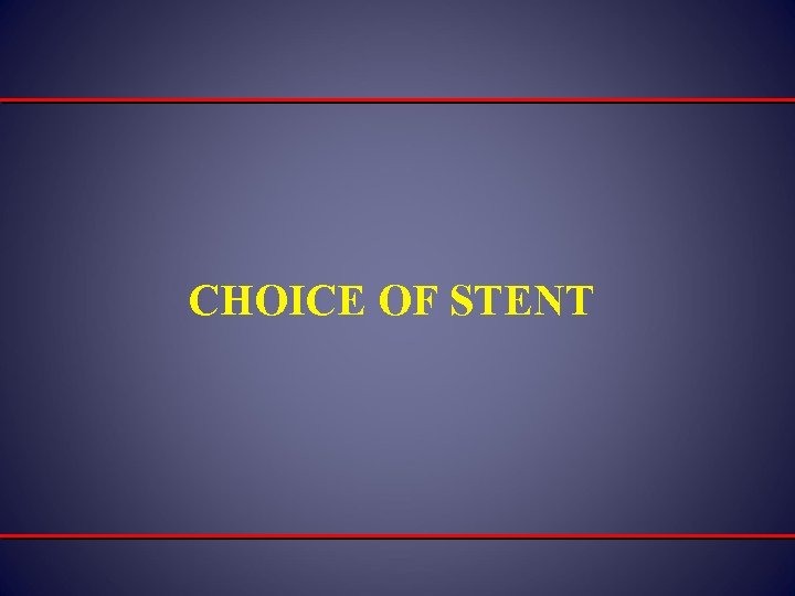 CHOICE OF STENT 