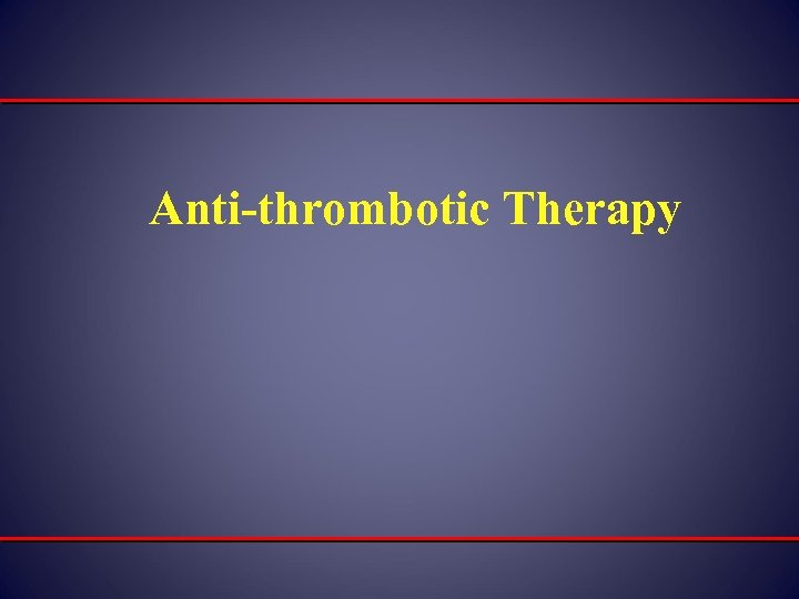 Anti-thrombotic Therapy 