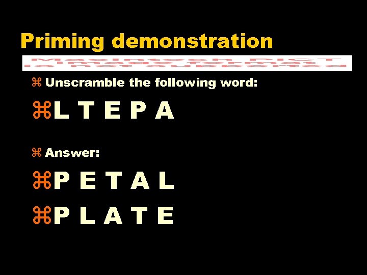 Priming demonstration z Unscramble the following word: z. L T E P A z