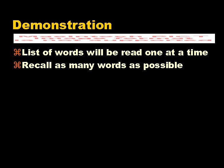 Demonstration z List of words will be read one at a time z Recall