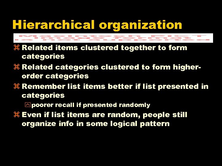 Hierarchical organization z Related items clustered together to form categories z Related categories clustered
