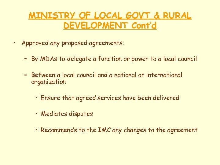 MINISTRY OF LOCAL GOVT & RURAL DEVELOPMENT Cont’d • Approved any proposed agreements: –