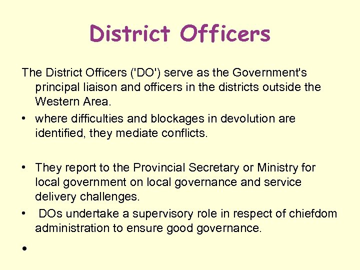 District Officers The District Officers ('DO') serve as the Government's principal liaison and officers