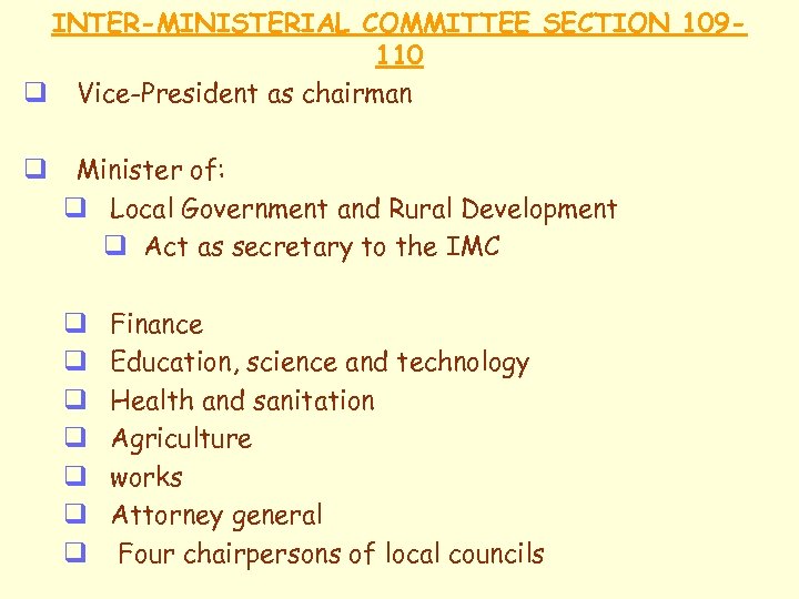 INTER-MINISTERIAL COMMITTEE SECTION 109110 q Vice-President as chairman q Minister of: q Local Government
