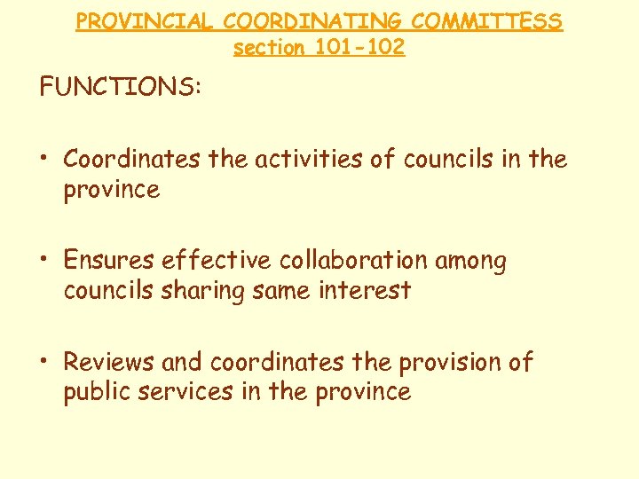PROVINCIAL COORDINATING COMMITTESS section 101 -102 FUNCTIONS: • Coordinates the activities of councils in