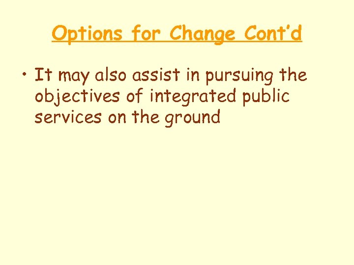 Options for Change Cont’d • It may also assist in pursuing the objectives of