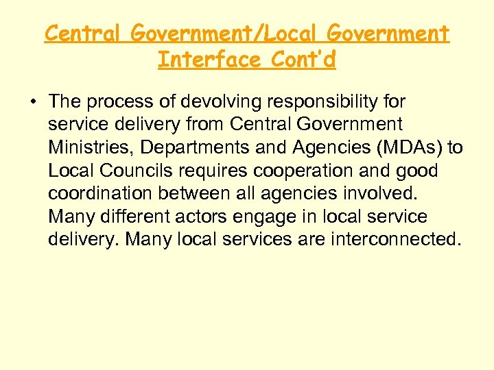 Central Government/Local Government Interface Cont’d • The process of devolving responsibility for service delivery