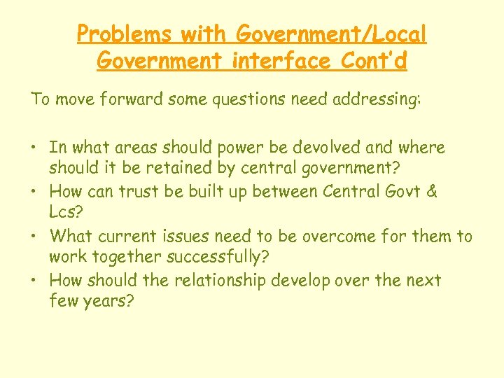 Problems with Government/Local Government interface Cont’d To move forward some questions need addressing: •