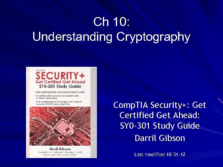 Ch 10: Understanding Cryptography Comp. TIA Security+: Get Certified Get Ahead: SY 0 -301