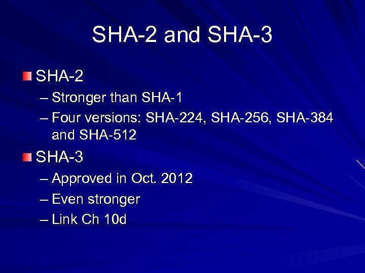 SHA-2 and SHA-3 SHA-2 – Stronger than SHA-1 – Four versions: SHA-224, SHA-256, SHA-384