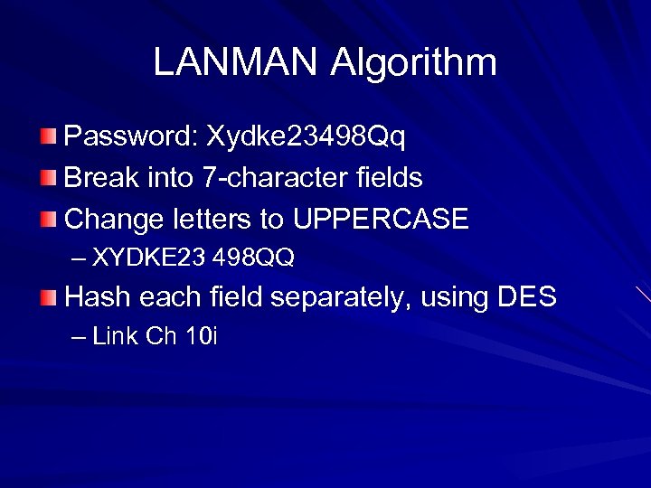 LANMAN Algorithm Password: Xydke 23498 Qq Break into 7 -character fields Change letters to