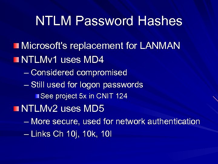 NTLM Password Hashes Microsoft's replacement for LANMAN NTLMv 1 uses MD 4 – Considered