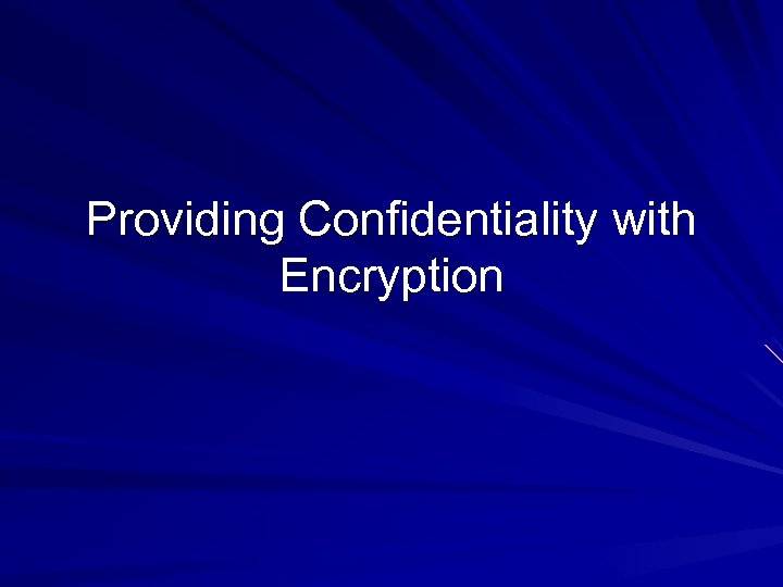 Providing Confidentiality with Encryption 