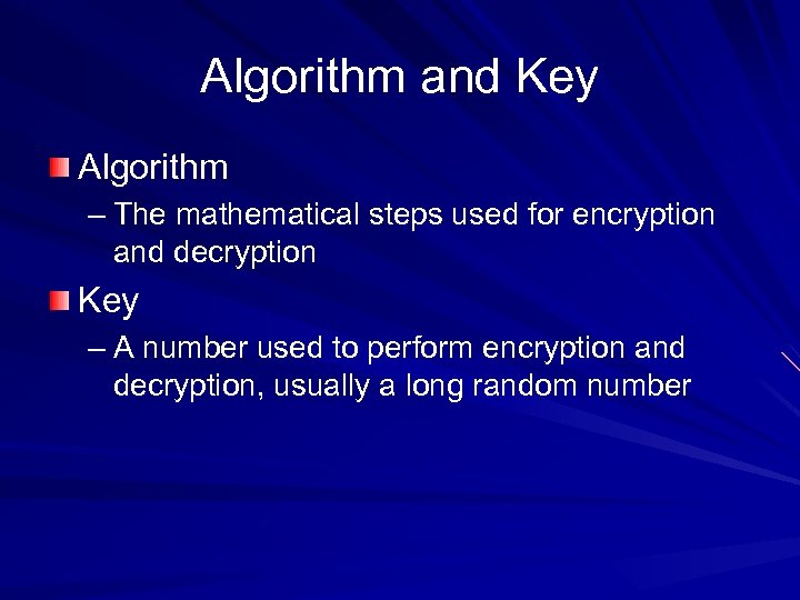 Algorithm and Key Algorithm – The mathematical steps used for encryption and decryption Key