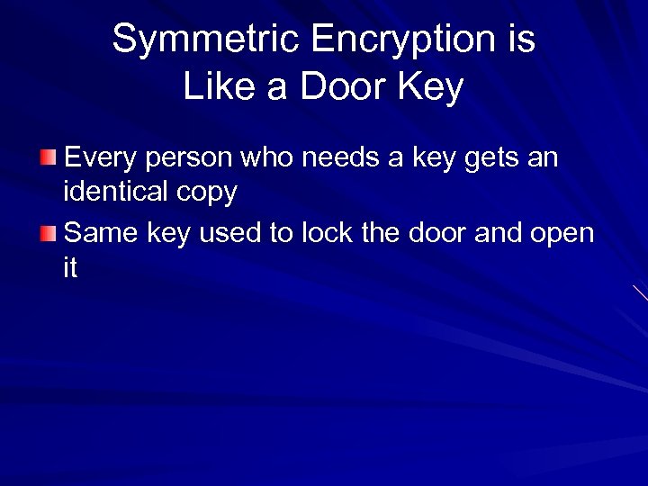 Symmetric Encryption is Like a Door Key Every person who needs a key gets