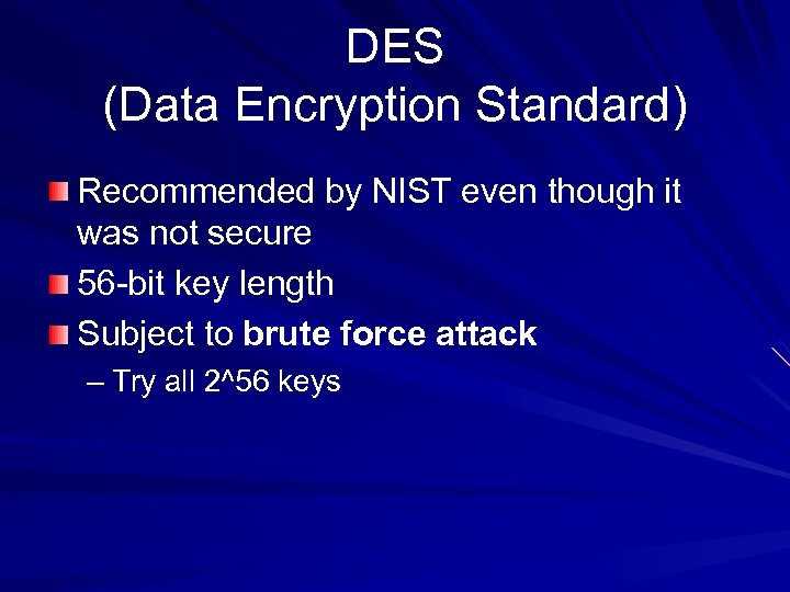 DES (Data Encryption Standard) Recommended by NIST even though it was not secure 56