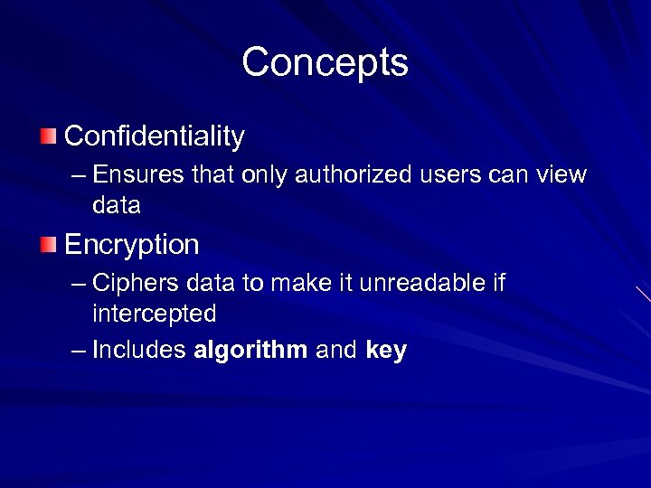 Concepts Confidentiality – Ensures that only authorized users can view data Encryption – Ciphers