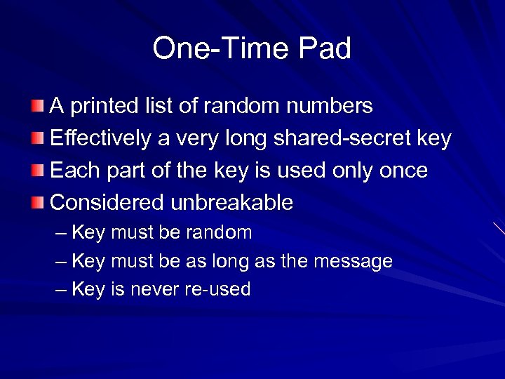 One-Time Pad A printed list of random numbers Effectively a very long shared-secret key