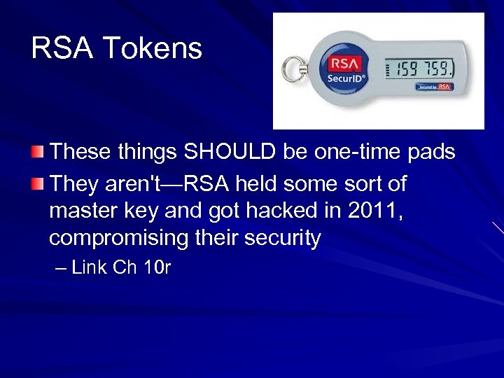 RSA Tokens These things SHOULD be one-time pads They aren't—RSA held some sort of