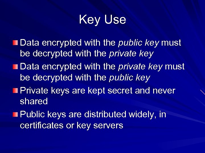 Key Use Data encrypted with the public key must be decrypted with the private